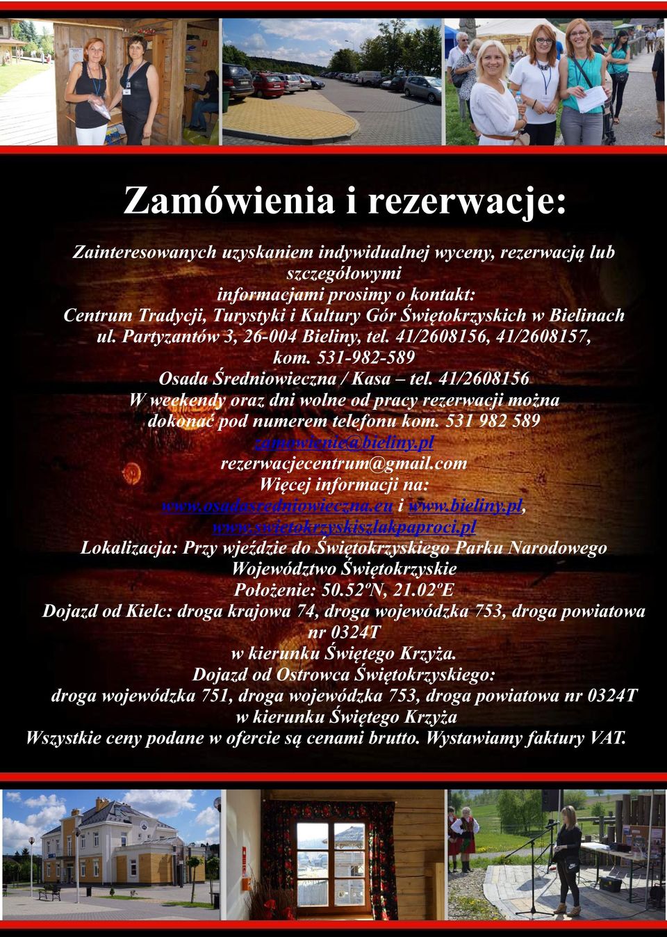 41/2608156 W weekendy oraz dni wolne od pracy rezerwacji można dokonać pod numerem telefonu kom. 531 982 589 zamowienie@bieliny.pl rezerwacjecentrum@gmail.com Więcej informacji na: www.