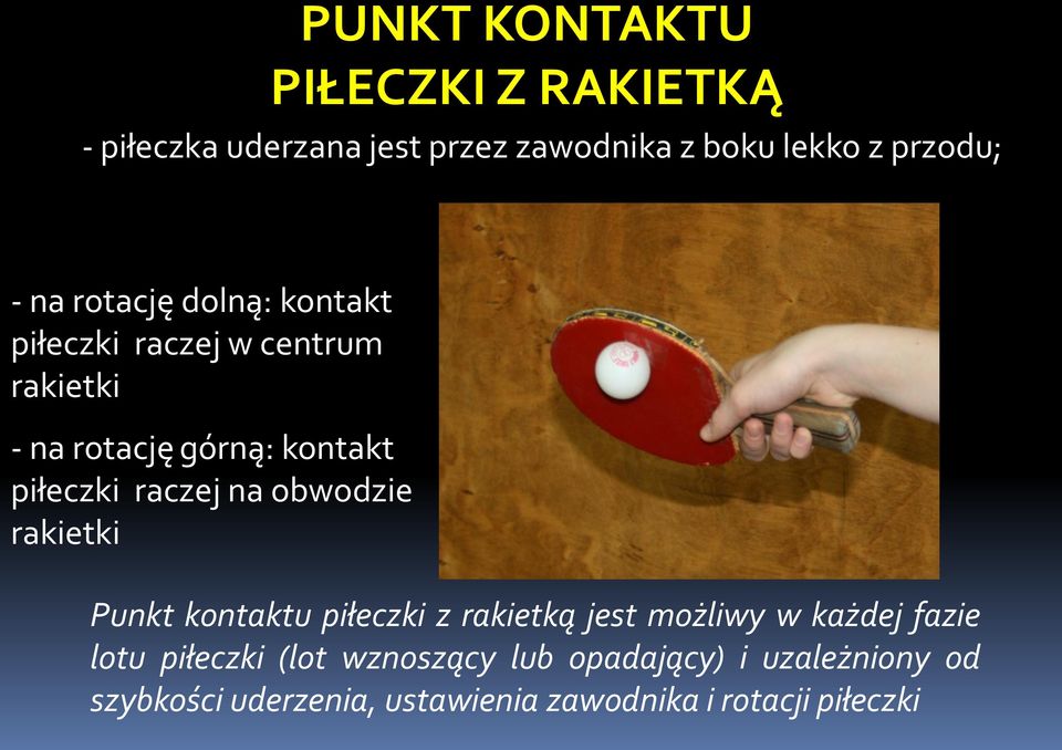 raczej na obwodzie rakietki Punkt kontaktu piłeczki z rakietką jest możliwy w każdej fazie lotu