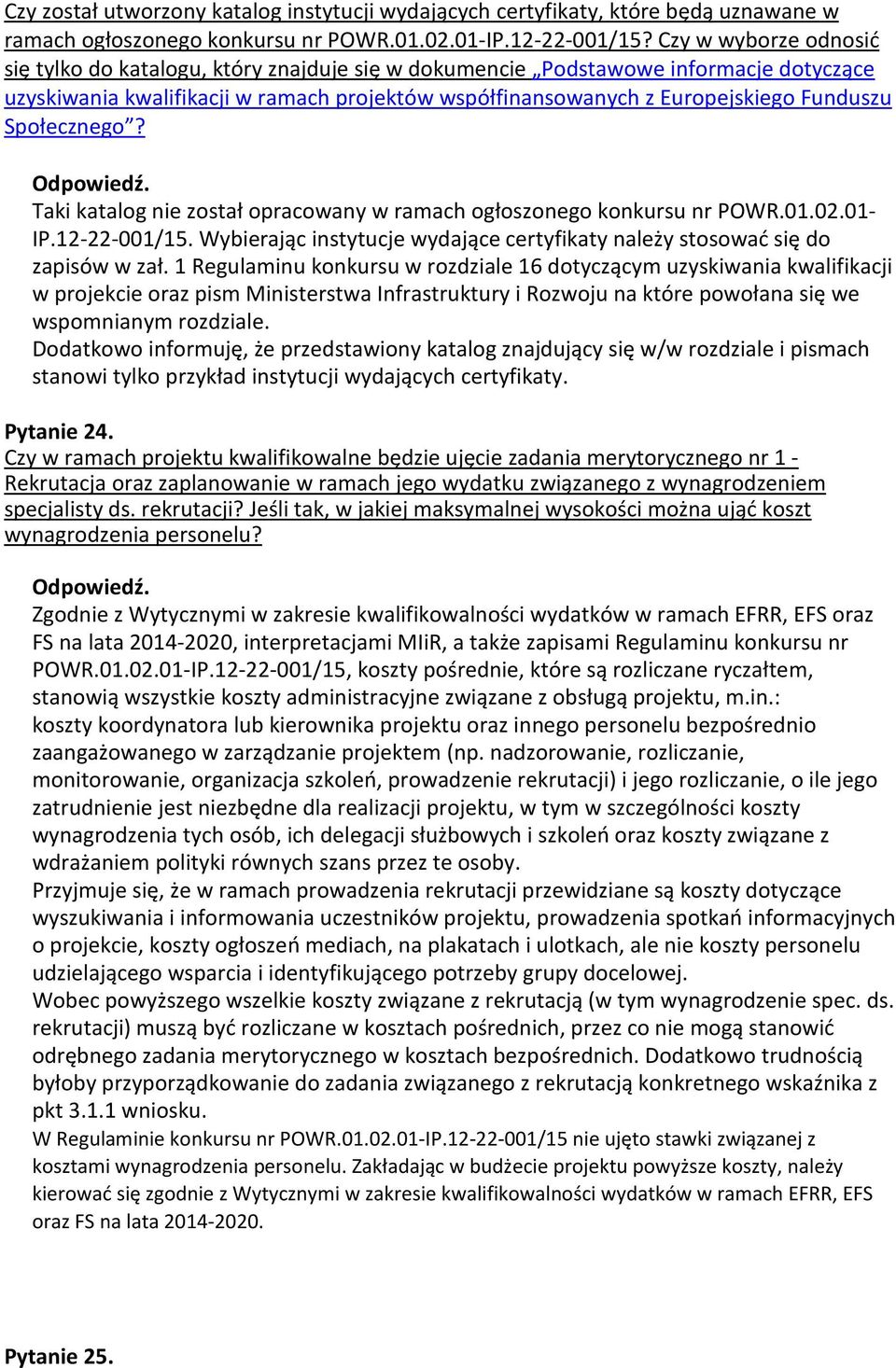 Społecznego? Taki katalog nie został opracowany w ramach ogłoszonego konkursu nr POWR.01.02.01- IP.12-22-001/15. Wybierając instytucje wydające certyfikaty należy stosować się do zapisów w zał.