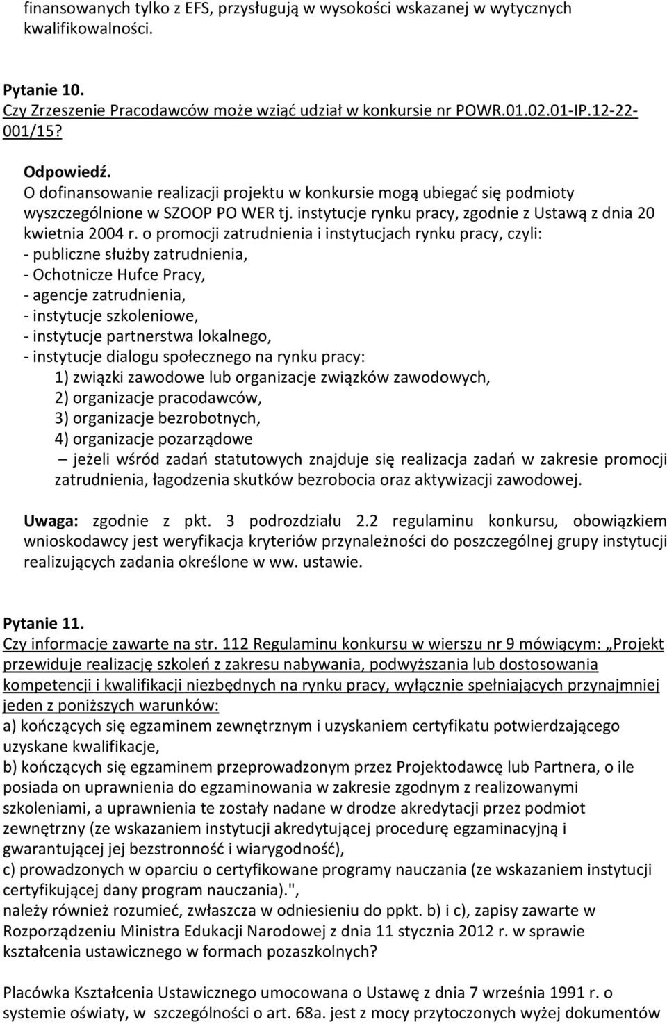 o promocji zatrudnienia i instytucjach rynku pracy, czyli: - publiczne służby zatrudnienia, - Ochotnicze Hufce Pracy, - agencje zatrudnienia, - instytucje szkoleniowe, - instytucje partnerstwa