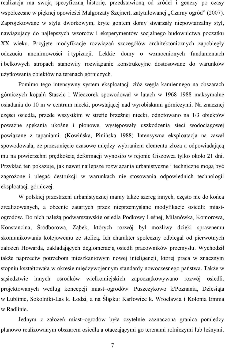 Przyjęte modyfikacje rozwiązań szczegółów architektonicznych zapobiegły odczuciu anonimowości i typizacji.