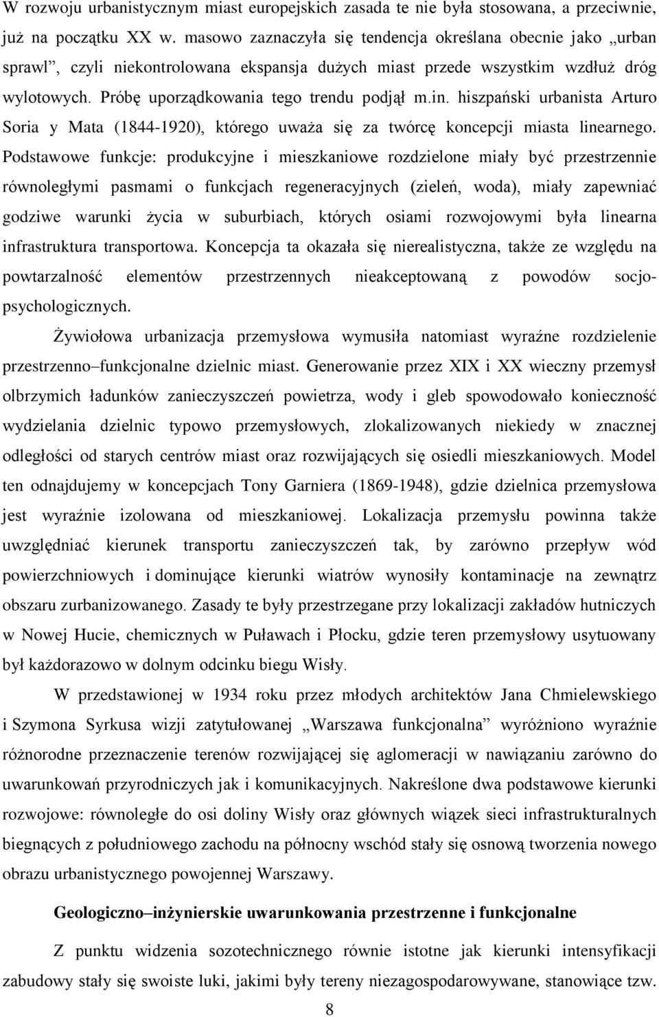 hiszpański urbanista Arturo Soria y Mata (1844-1920), którego uważa się za twórcę koncepcji miasta linearnego.