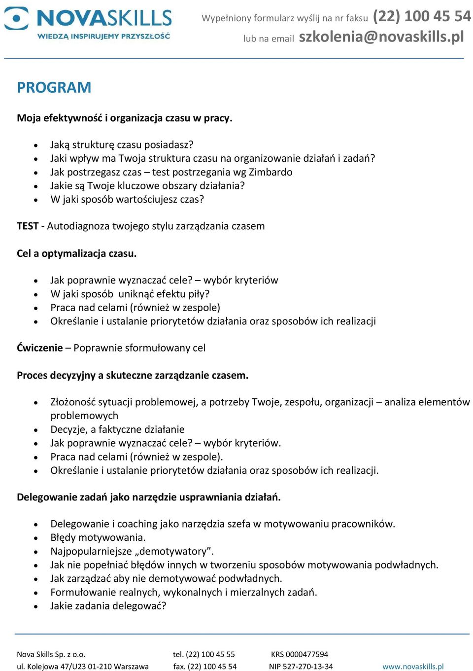 TEST Autodiagnoza twojego stylu zarządzania czasem Cel a optymalizacja czasu. Jak poprawnie wyznaczać cele? wybór kryteriów W jaki sposób uniknąć efektu piły?