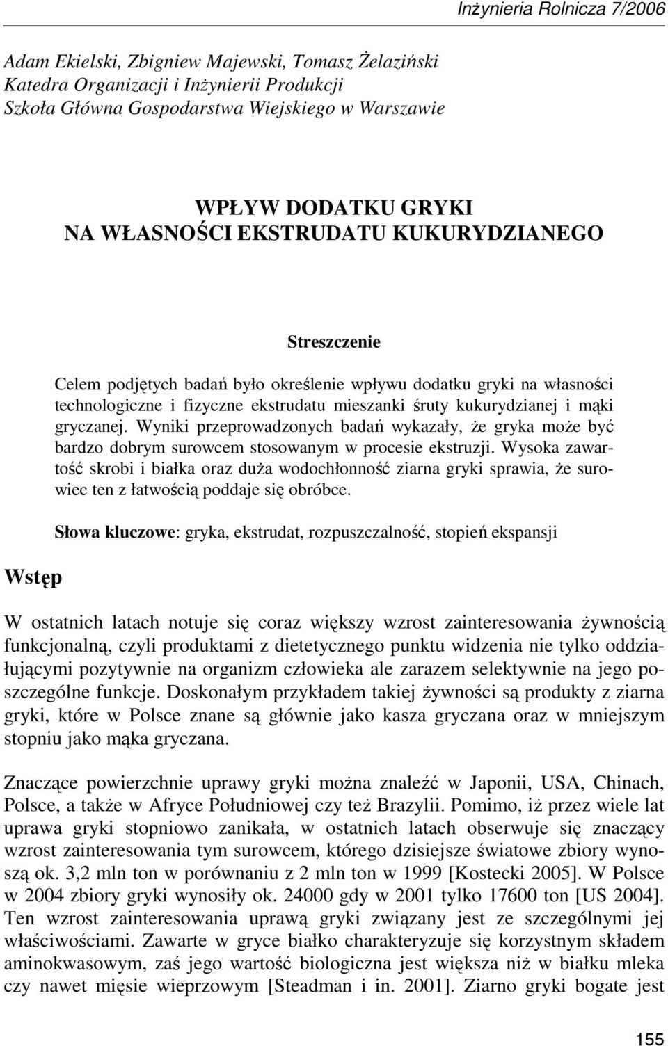 mąki gryczanej. Wyniki przeprowadzonych badań wykazały, Ŝe gryka moŝe być bardzo dobrym surowcem stosowanym w procesie ekstruzji.