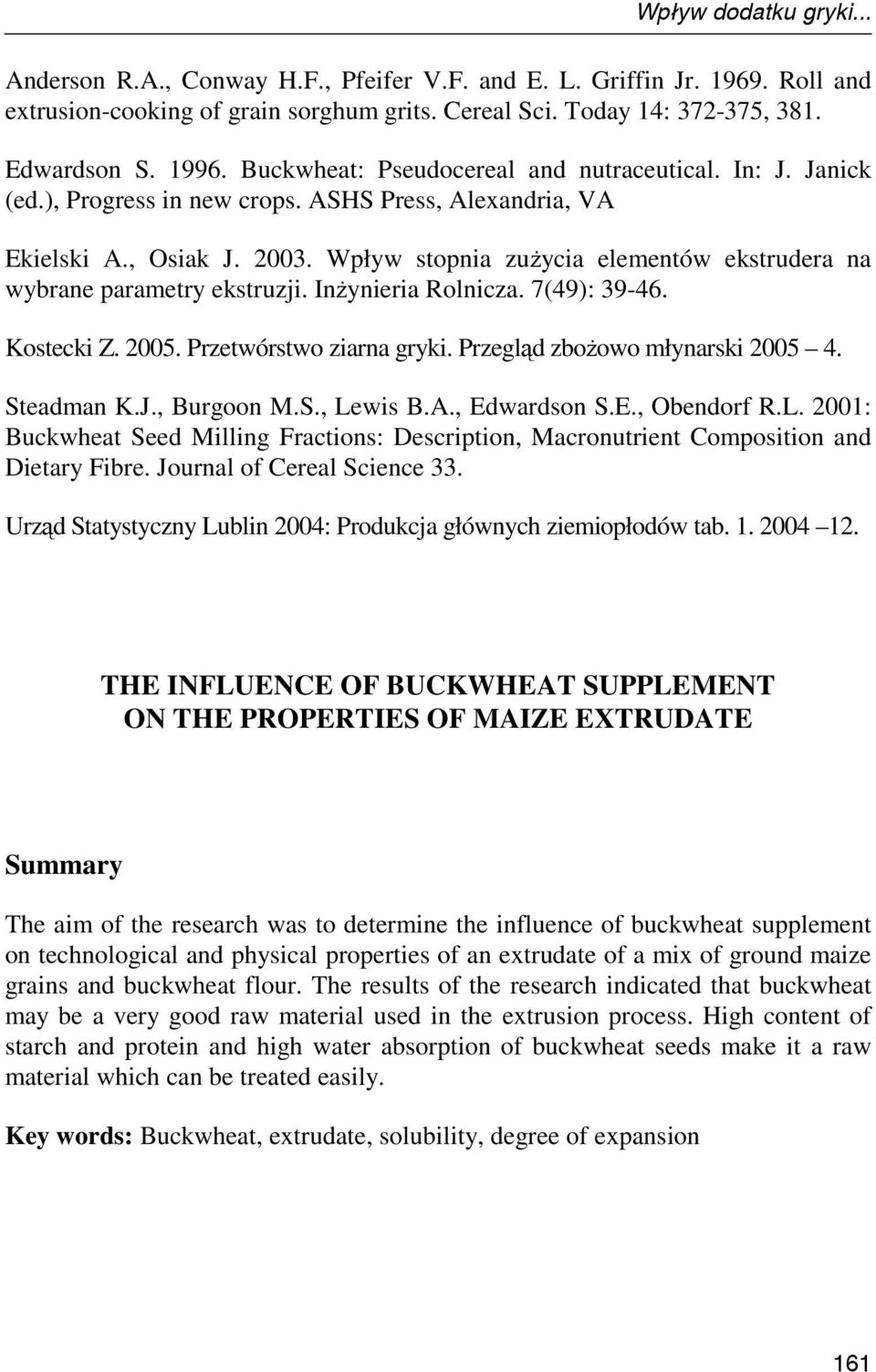 Wpływ stopnia zuŝycia elementów ekstrudera na wybrane parametry ekstruzji. InŜynieria Rolnicza. 7(49): 39-46. Kostecki Z. 2005. Przetwórstwo ziarna gryki. Przegląd zboŝowo młynarski 2005 4.