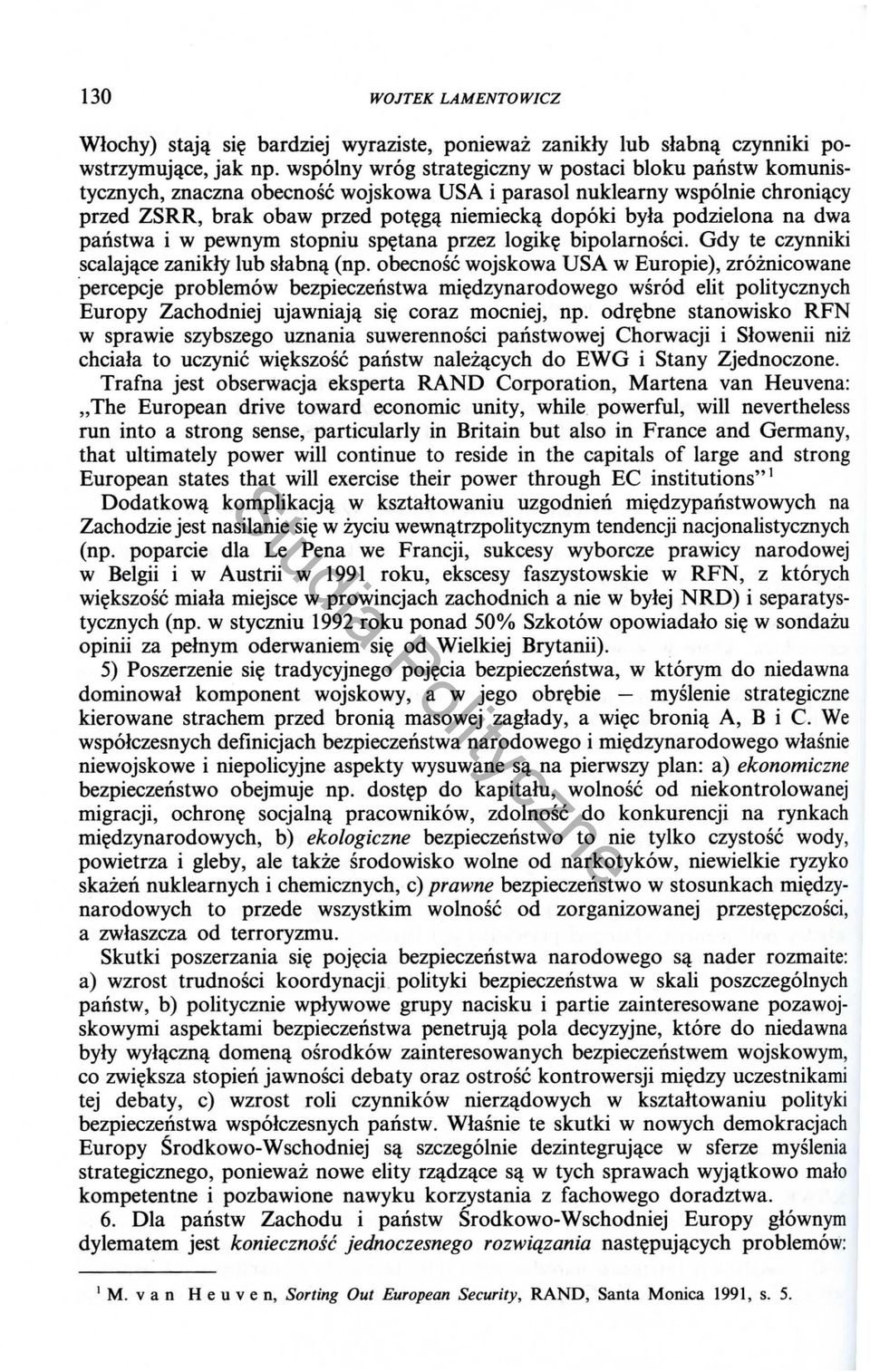 niemieck~ dopoki byla podzielona na dwa panstwa i w pewnym stopniu sp~tana przez logik~ bipolarnosci. Gdy te czynniki scalaj~ce zanikly lub slabn~ (np.