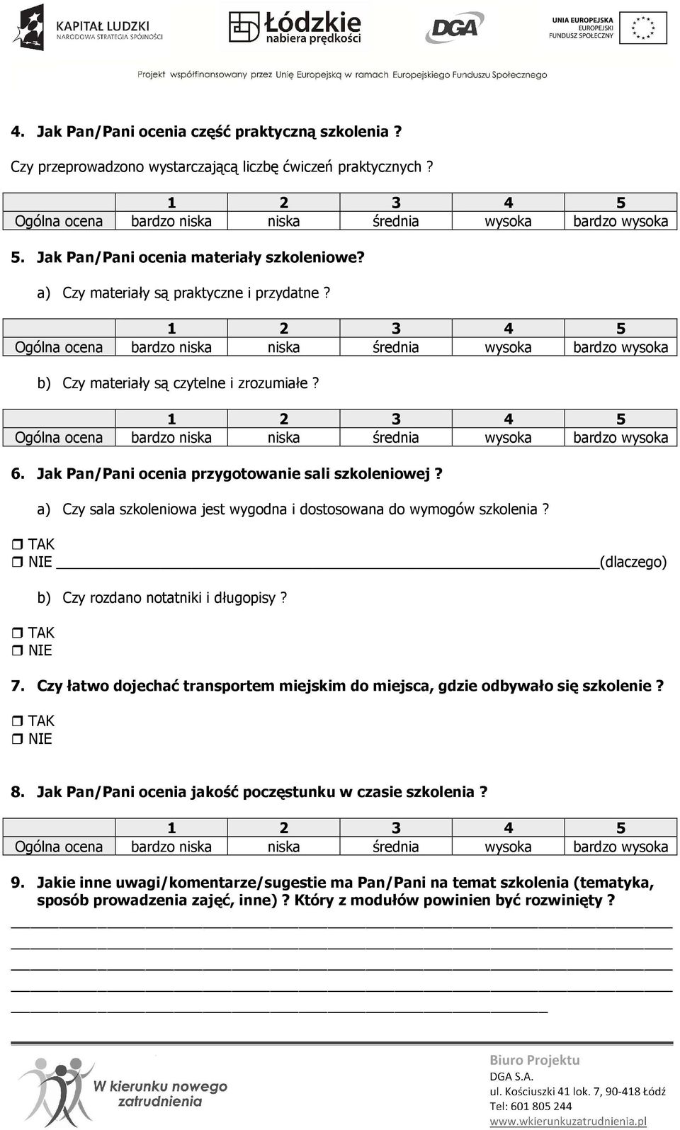 a) Czy sala szkoleniowa jest wygodna i dostosowana do wymogów szkolenia? TAK NIE (dlaczego) TAK NIE b) Czy rozdano notatniki i długopisy? 7.