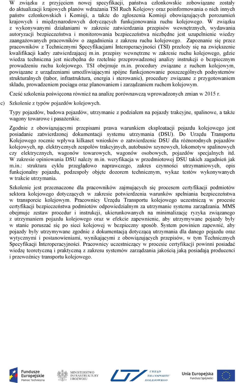 W związku z wykonywanymi działaniami w zakresie zatwierdzania przepisów wewnętrznych, wydawania autoryzacji bezpieczeństwa i monitorowania bezpieczeństwa niezbędne jest uzupełnienie wiedzy