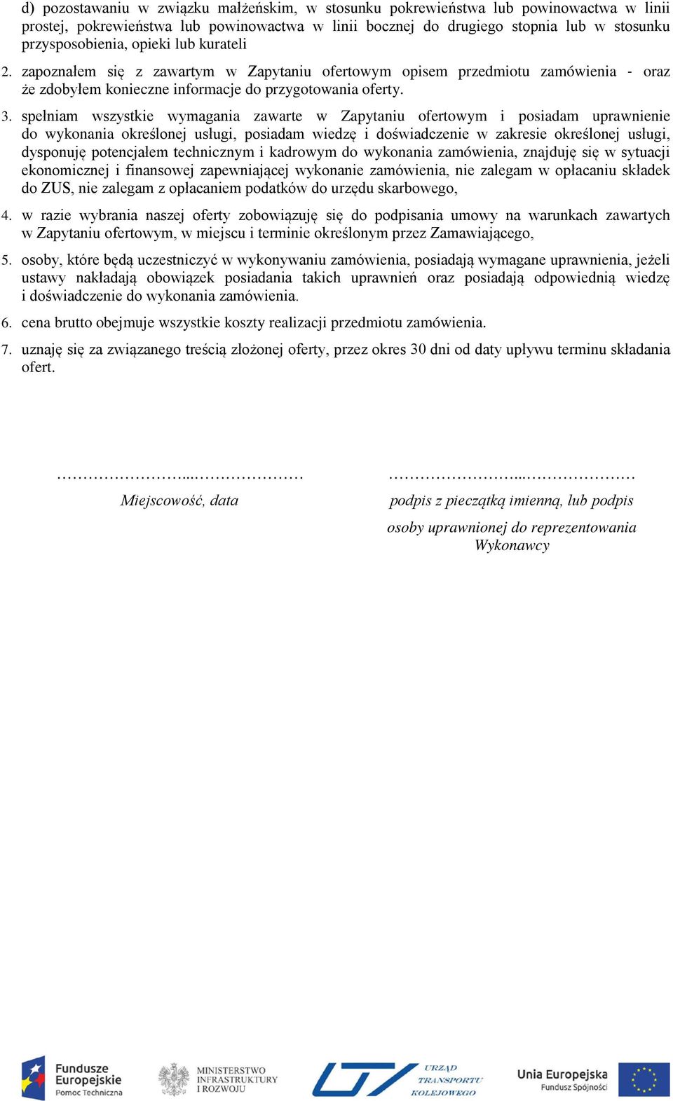 spełniam wszystkie wymagania zawarte w Zapytaniu ofertowym i posiadam uprawnienie do wykonania określonej usługi, posiadam wiedzę i doświadczenie w zakresie określonej usługi, dysponuję potencjałem