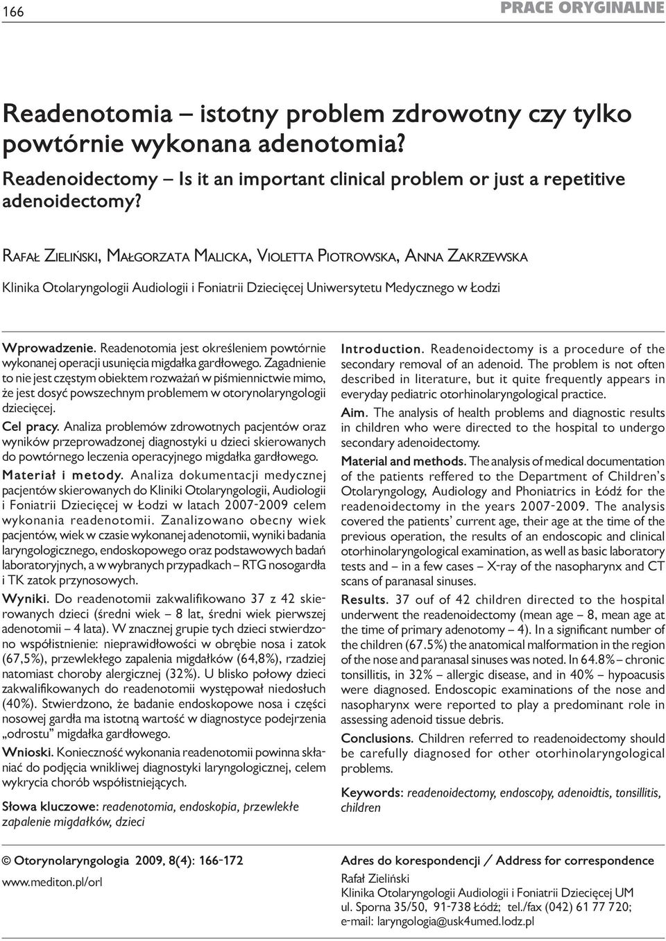 Rafał Zieliński, Małgorzata Malicka, Violetta Piotrowska, Anna Zakrzewska Klinika Otolaryngologii Audiologii i Foniatrii Dziecięcej Uniwersytetu Medycznego w Łodzi Wprowadzenie.