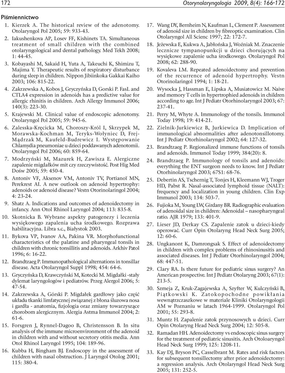 Therapeutic results of respiratory disturbance during sleep in children. Nippon Jibiinkoka Gakkai Kaiho 2003; 106: 815-22. 4. Zakrzewska A, Kobos J, Gryczyńska D, Gorski P.