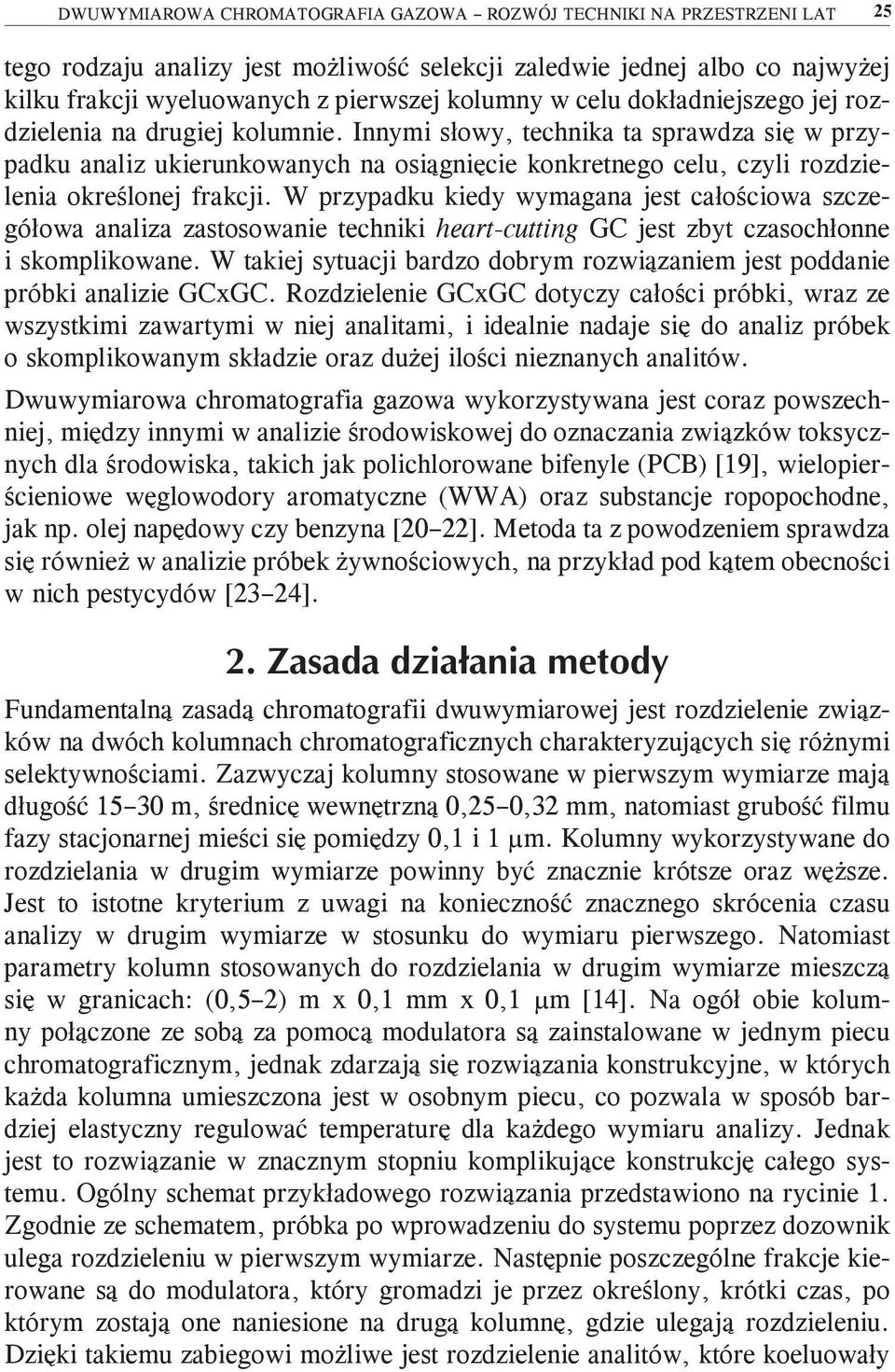 Innymi słowy, technika ta sprawdza się w przypadku analiz ukierunkowanych na osiągnięcie konkretnego celu, czyli rozdzielenia określonej frakcji.