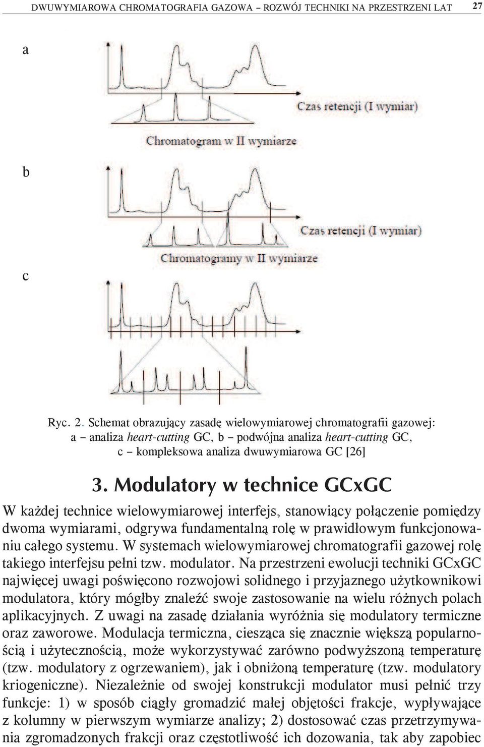 Schemat obrazujący zasadę wielowymiarowej chromatografii gazowej: a analiza heart-cutting GC, b podwójna analiza heart-cutting GC, c kompleksowa analiza dwuwymiarowa GC [26] W każdej technice