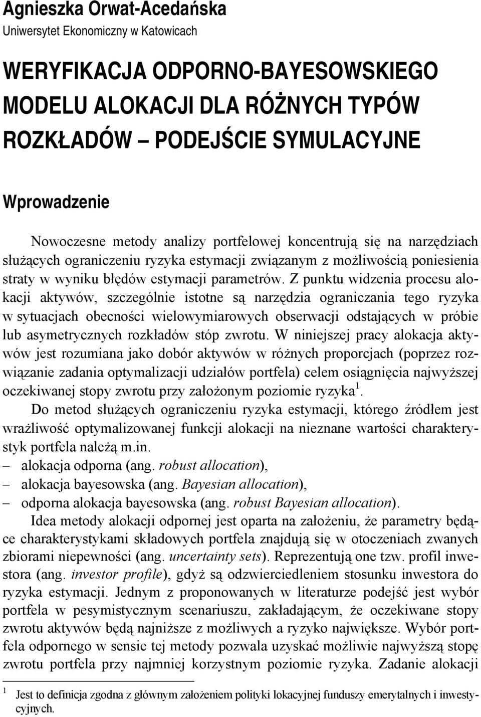 Z punktu wzena procesu alokacj aktywów szczególne stotne są narzęza ogranczana tego ryzyka w sytuacjach obecnośc welowymarowych obserwacj ostających w próbe lub asymetrycznych rozkłaów stóp zwrotu.