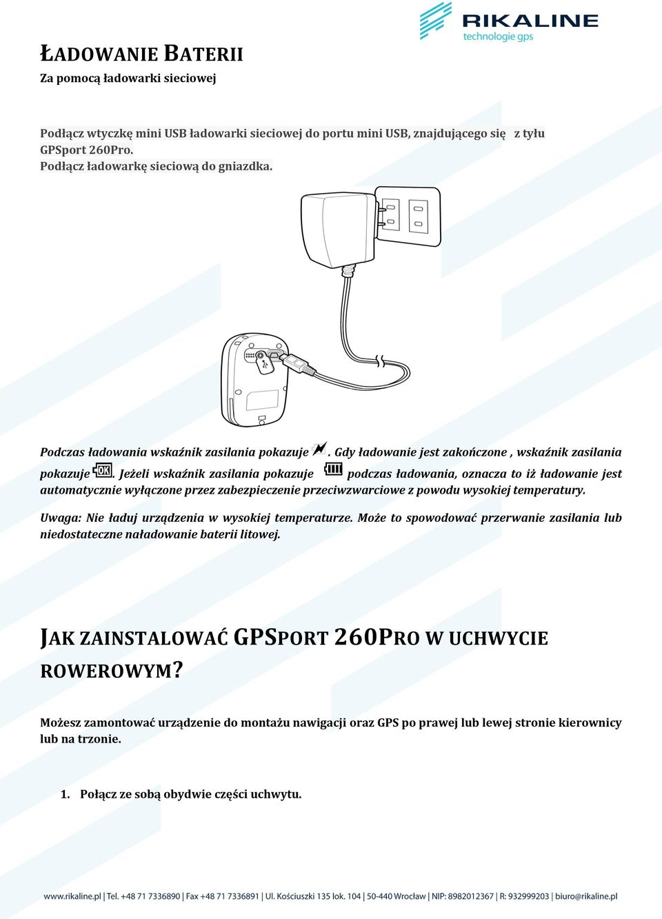 Jeżeli wskaźnik zasilania pokazuje podczas ładowania, oznacza to iż ładowanie jest automatycznie wyłączone przez zabezpieczenie przeciwzwarciowe z powodu wysokiej temperatury.