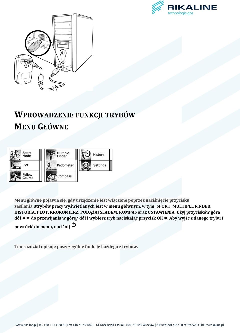 8trybów pracy wyświetlanych jest w menu głównym, w tym: SPORT, MULTIPLE FINDER, HISTORIA, PLOT, KROKOMIERZ, PODĄŻAJ