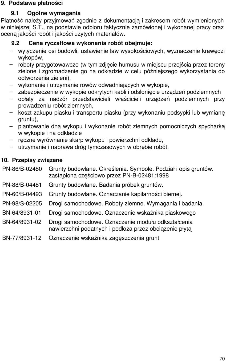 2 Cena ryczałtowa wykonania robót obejmuje: wytyczenie osi budowli, ustawienie ław wysokościowych, wyznaczenie krawędzi wykopów, roboty przygotowawcze (w tym zdjęcie humusu w miejscu przejścia przez