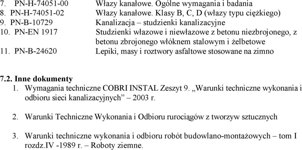 PN-B-24620 Lepiki, masy i roztwory asfaltowe stosowane na zimno 7.2. Inne dokumenty 1. Wymagania techniczne COBRI INSTAL Zeszyt 9.