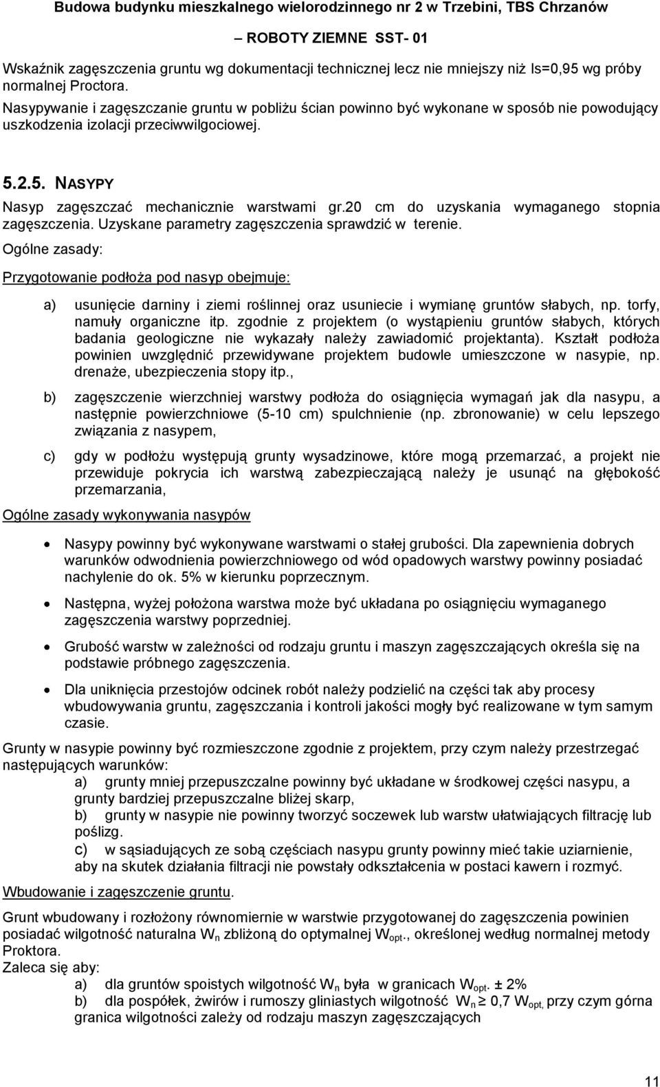 20 cm do uzyskania wymaganego stopnia zagęszczenia. Uzyskane parametry zagęszczenia sprawdzić w terenie.