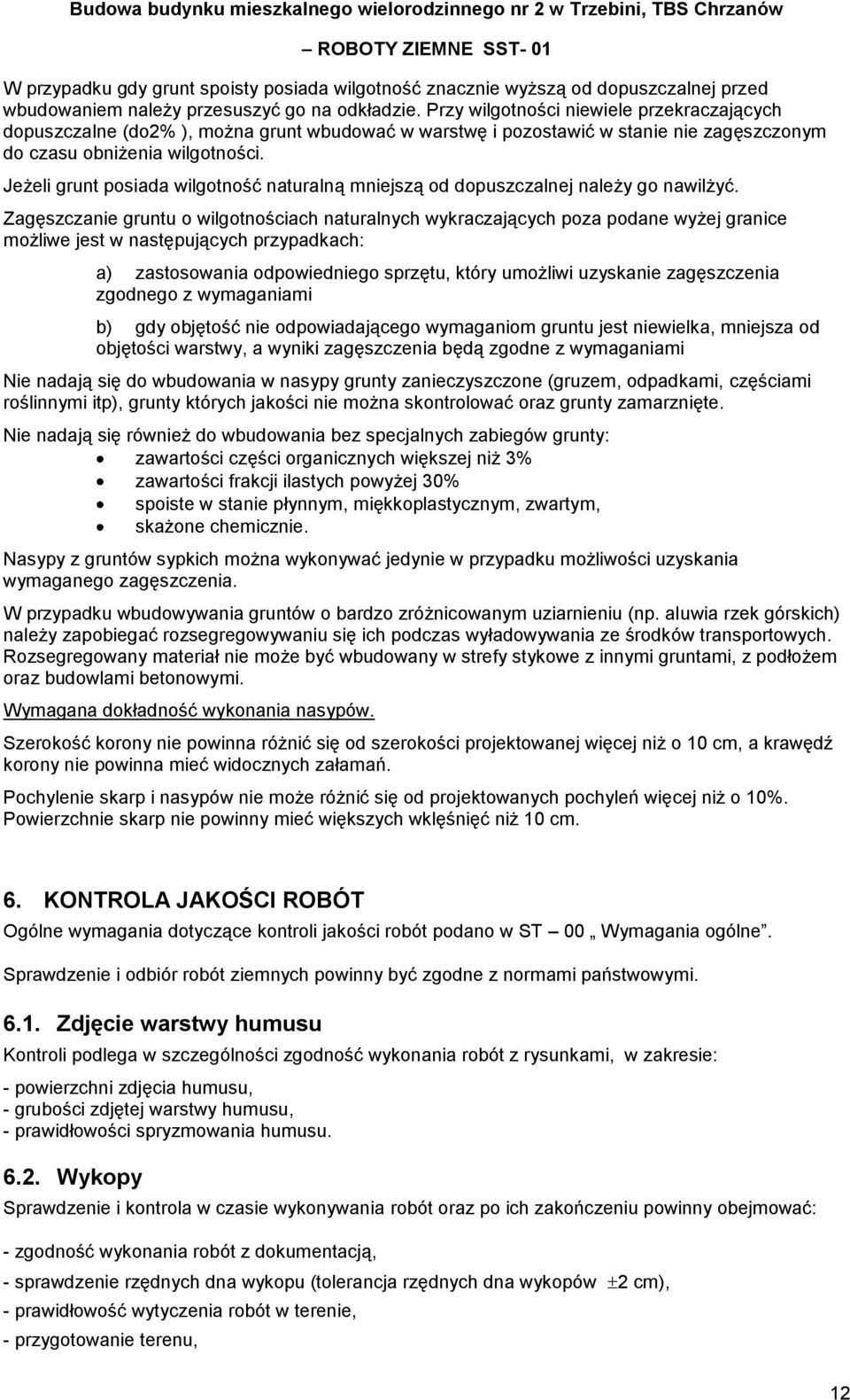 Jeżeli grunt posiada wilgotność naturalną mniejszą od dopuszczalnej należy go nawilżyć.