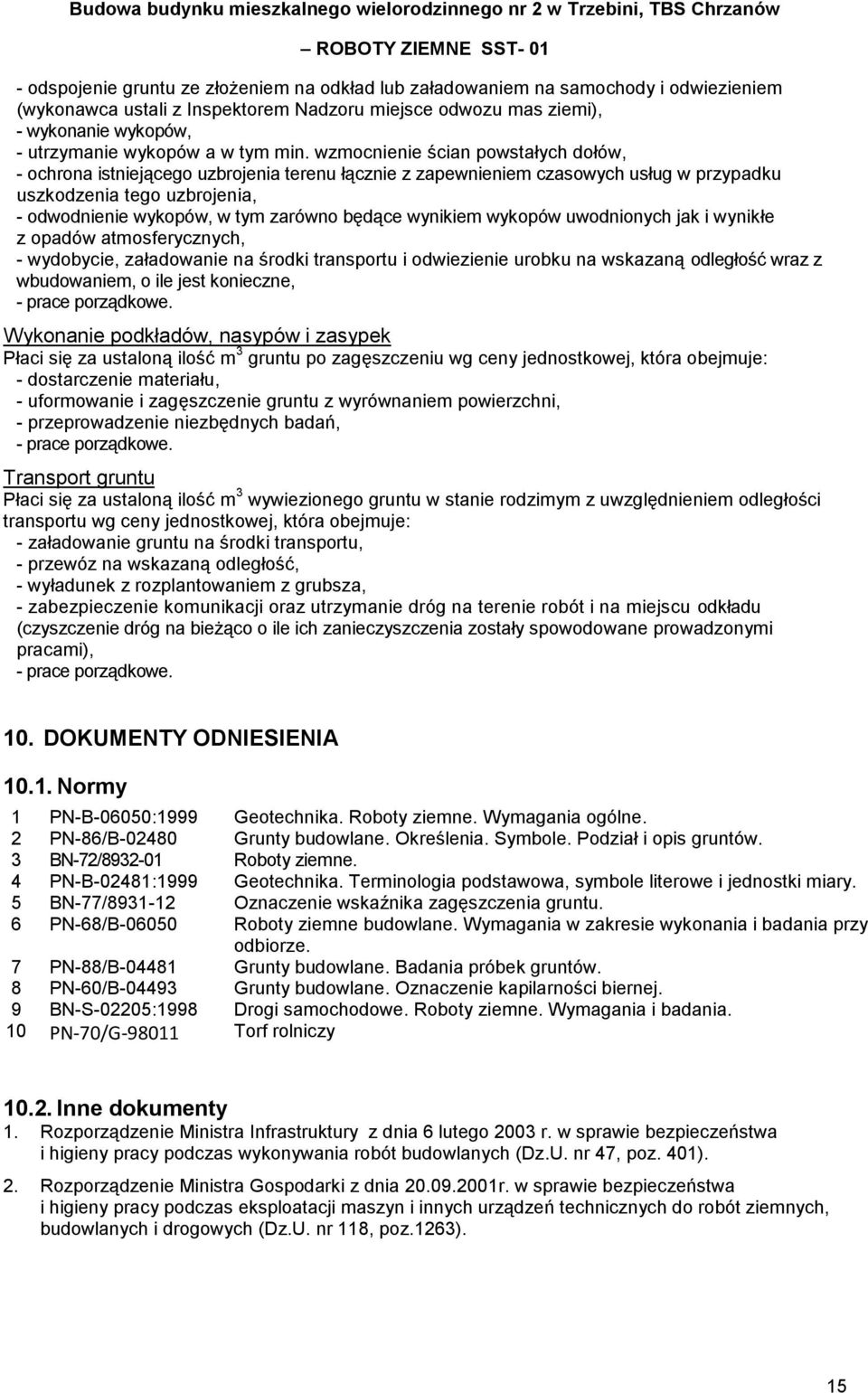 będące wynikiem wykopów uwodnionych jak i wynikłe z opadów atmosferycznych, wydobycie, załadowanie na środki transportu i odwiezienie urobku na wskazaną odległość wraz z wbudowaniem, o ile jest