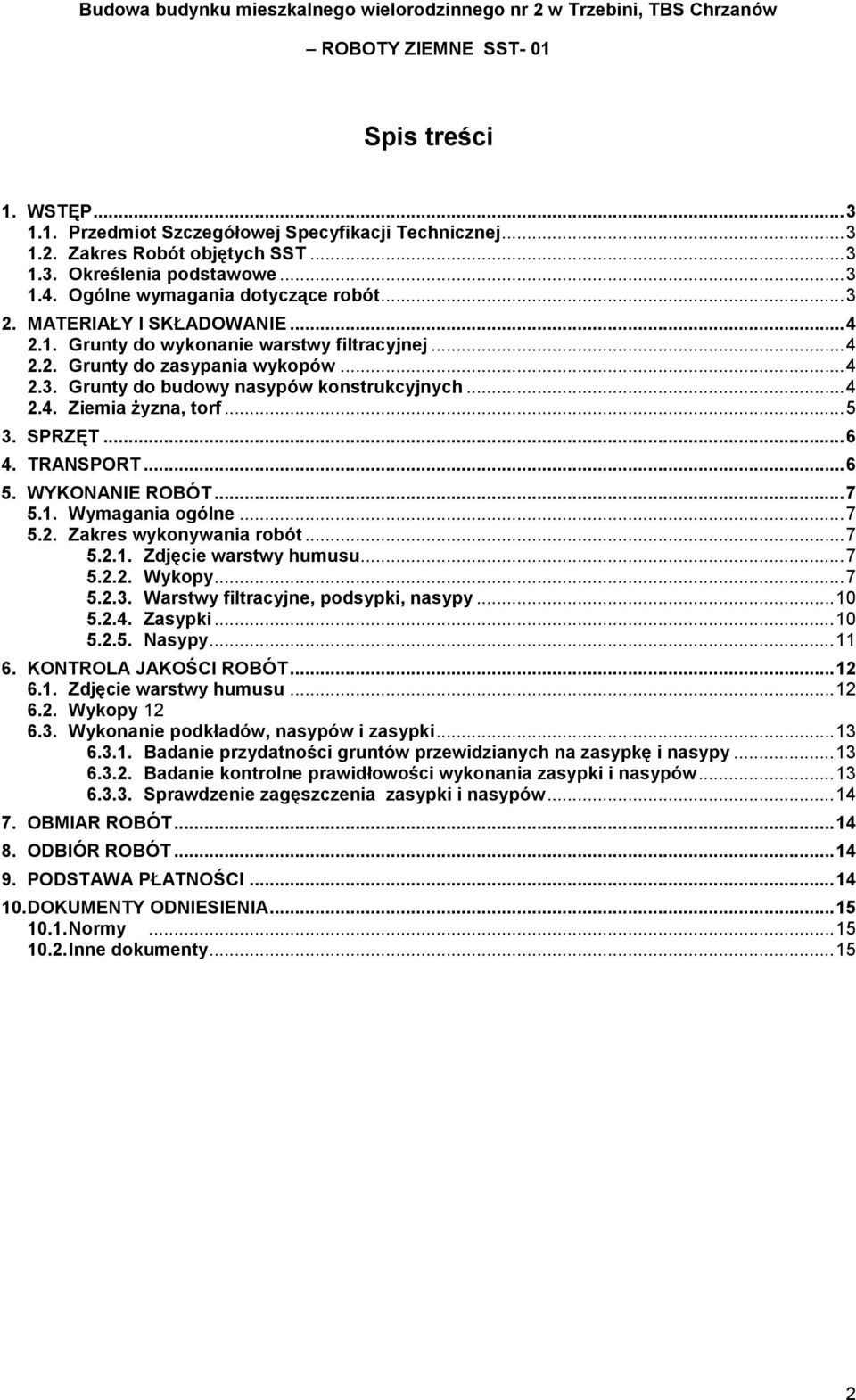 SPRZĘT... 6 4. TRANSPORT... 6 5. WYKONANIE ROBÓT... 7 5.1. Wymagania ogólne... 7 5.2. Zakres wykonywania robót... 7 5.2.1. Zdjęcie warstwy humusu... 7 5.2.2. Wykopy... 7 5.2.3.