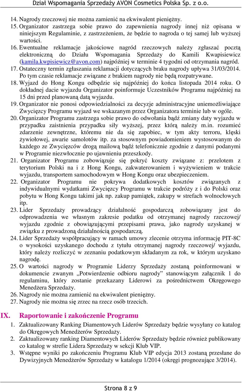 Ewentualne reklamacje jakościowe nagród rzeczowych należy zgłaszać pocztą elektroniczną do Działu Wspomagania Sprzedaży do Kamili Kwapisiewicz (kamila.kwpisiewicz@avon.