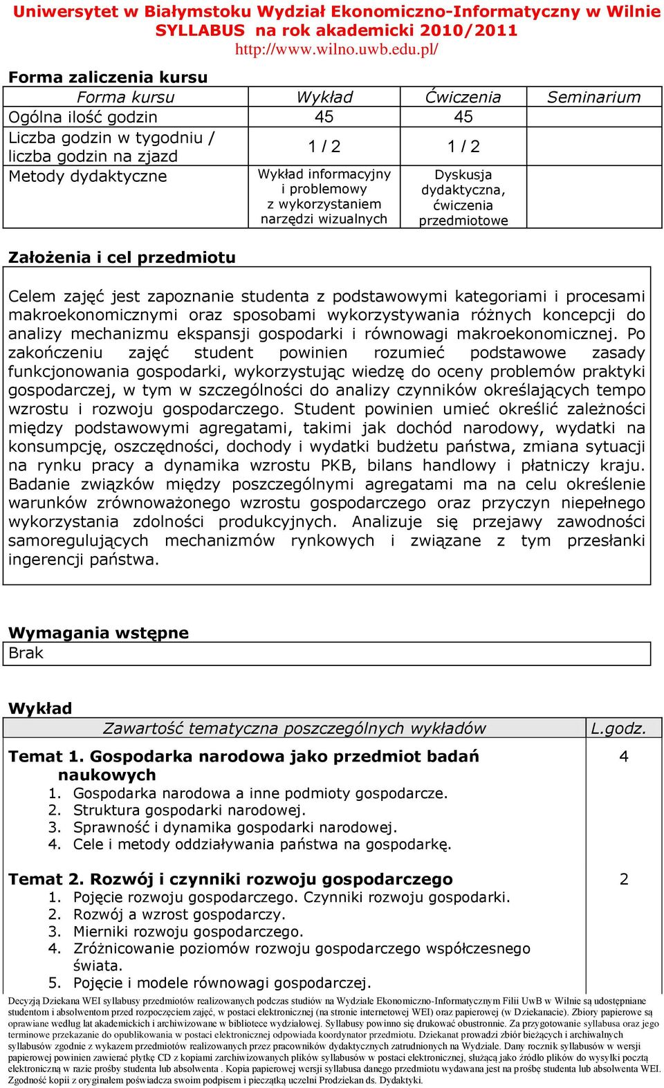 kategoriami i procesami makroekonomicznymi oraz sposobami wykorzystywania różnych koncepcji do analizy mechanizmu ekspansji gospodarki i równowagi makroekonomicznej.