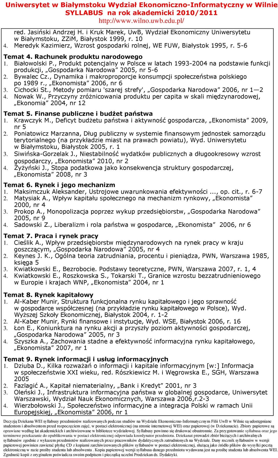 , Produkt potencjalny w Polsce w latach 1993-00 na podstawie funkcji produkcji, Gospodarka Narodowa 005, nr 5-6. Bywalec Cz., Dynamika i makroproporcje konsumpcji społeczeństwa polskiego po 1989 r.