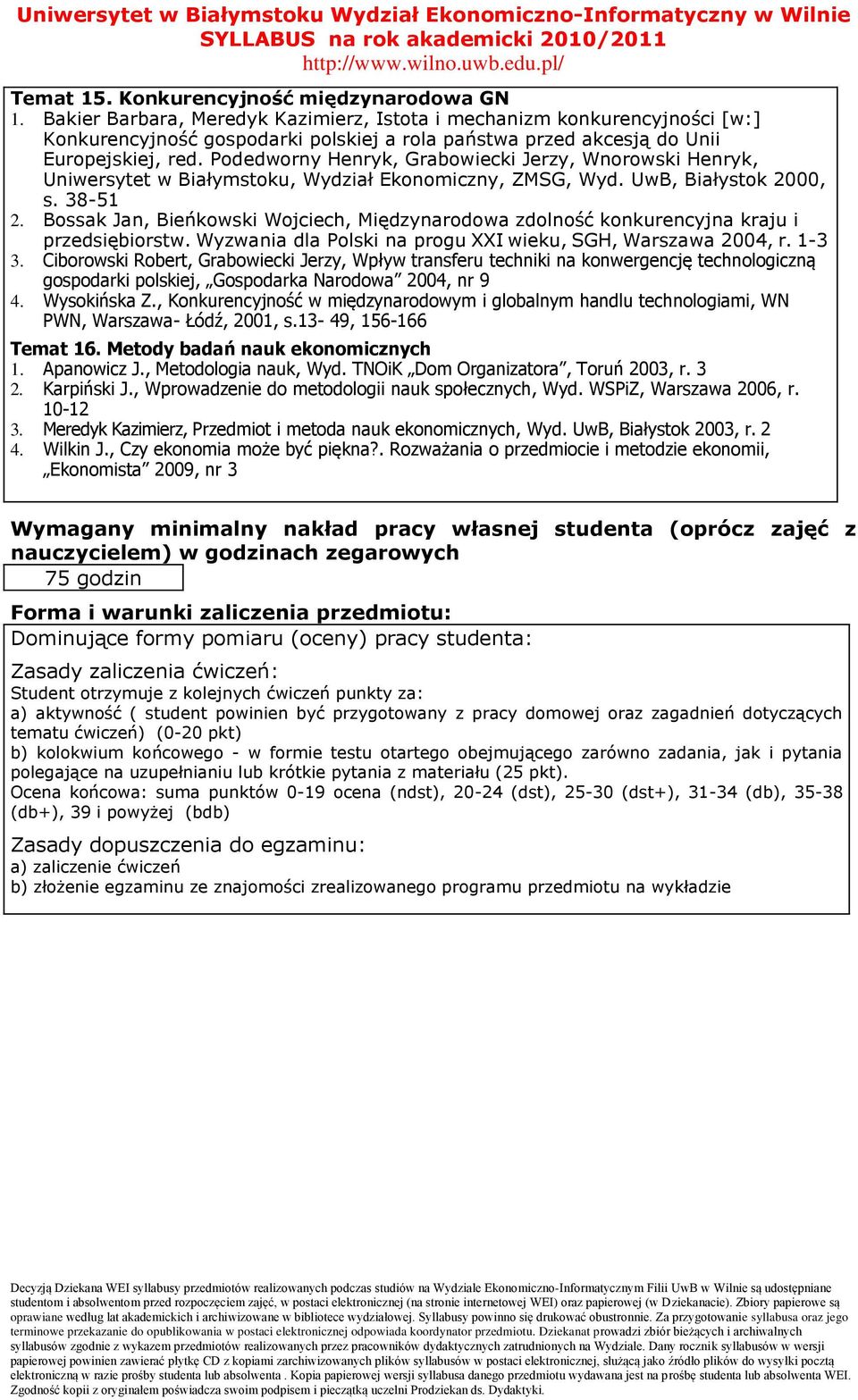 Podedworny Henryk, Grabowiecki Jerzy, Wnorowski Henryk, Uniwersytet w Białymstoku, Wydział Ekonomiczny, ZMSG, Wyd. UwB, Białystok 000, s. 38-51.