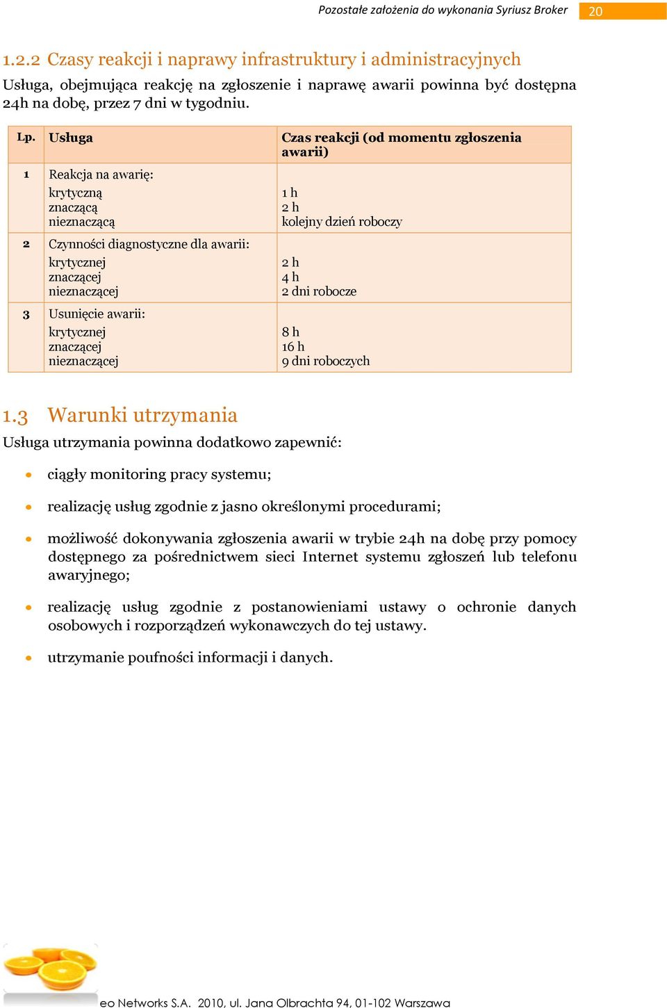 krytycznej znaczącej nieznaczącej 1 h 2 h kolejny dzień roboczy 2 h 4 h 2 dni robocze 8 h 16 h 9 dni roboczych 1.