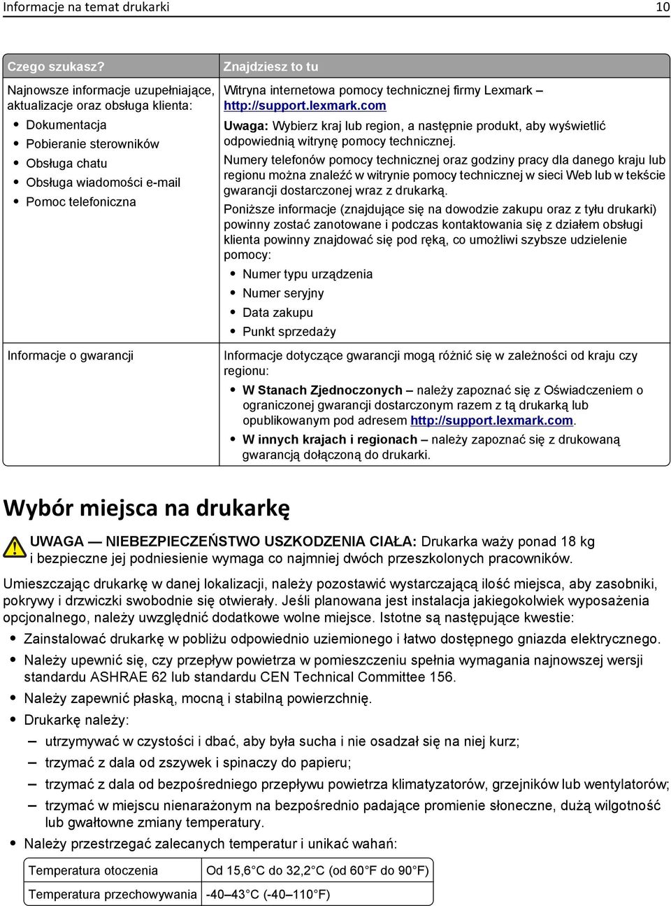 to tu Witryna internetowa pomocy technicznej firmy Lexmark http://support.lexmark.com Uwaga: Wybierz kraj lub region, a następnie produkt, aby wyświetlić odpowiednią witrynę pomocy technicznej.