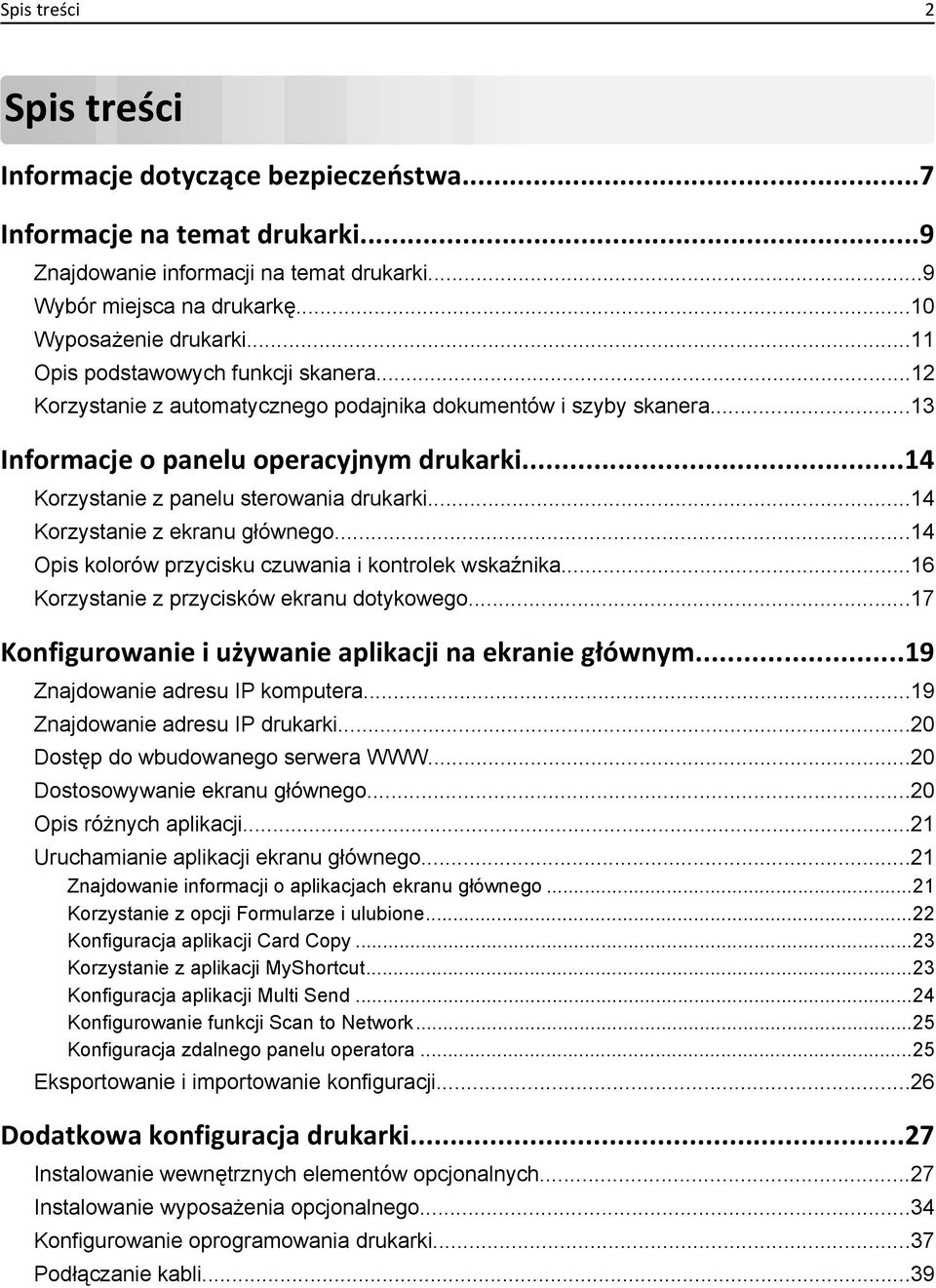 ..14 Korzystanie z ekranu głównego...14 Opis kolorów przycisku czuwania i kontrolek wskaźnika...16 Korzystanie z przycisków ekranu dotykowego...17 Konfigurowanie i używanie aplikacji na ekranie głównym.