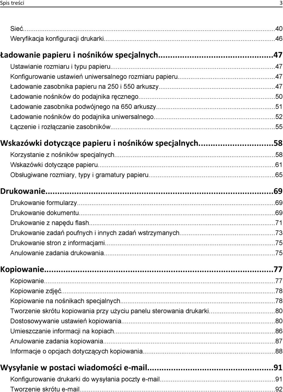 ..50 Ładowanie zasobnika podwójnego na 650 arkuszy...51 Ładowanie nośników do podajnika uniwersalnego...52 Łączenie i rozłączanie zasobników...55 Wskazówki dotyczące papieru i nośników specjalnych.