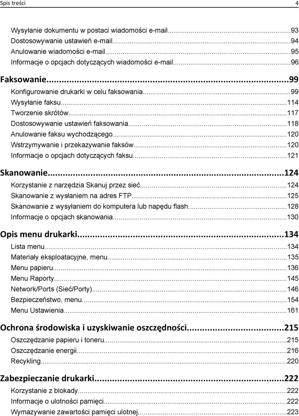 ..120 Wstrzymywanie i przekazywanie faksów...120 Informacje o opcjach dotyczących faksu...121 Skanowanie...124 Korzystanie z narzędzia Skanuj przez sieć...124 Skanowanie z wysłaniem na adres FTP.