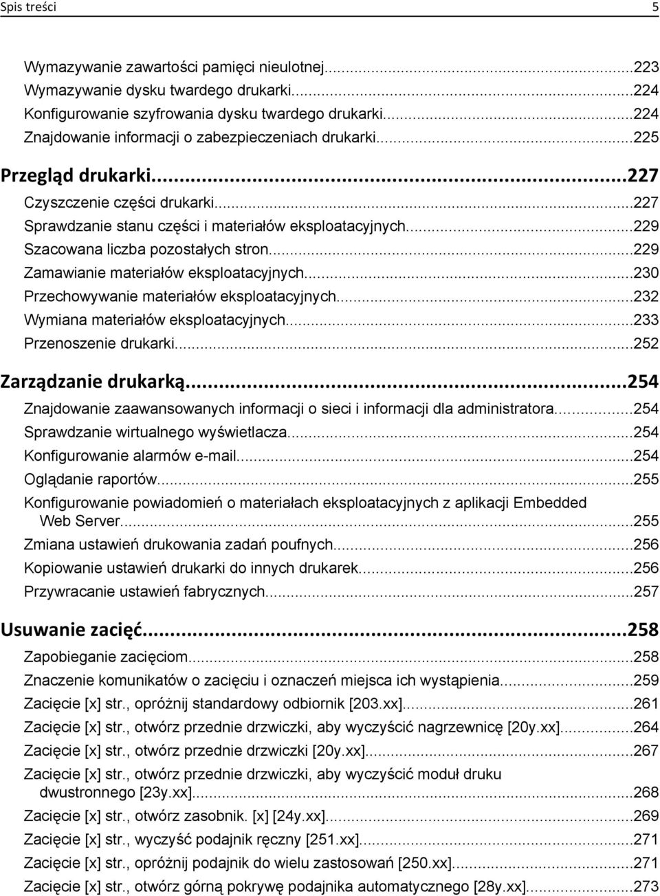 ..229 Szacowana liczba pozostałych stron...229 Zamawianie materiałów eksploatacyjnych...230 Przechowywanie materiałów eksploatacyjnych...232 Wymiana materiałów eksploatacyjnych.