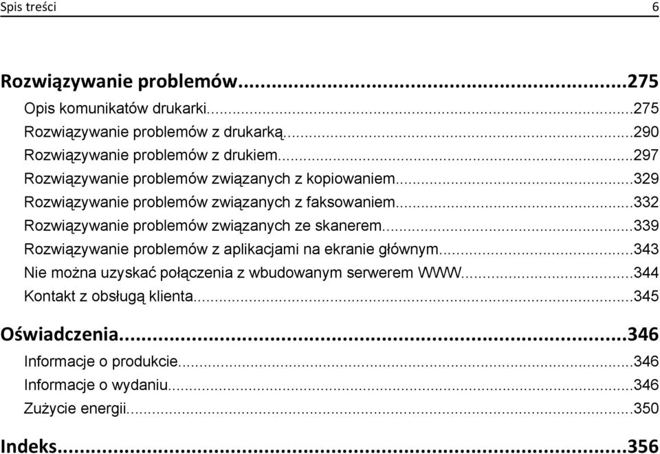 ..329 Rozwiązywanie problemów związanych z faksowaniem...332 Rozwiązywanie problemów związanych ze skanerem.