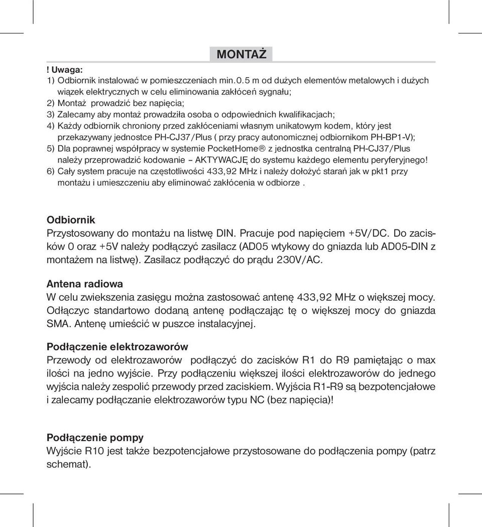 kacjach; 4) Każdy odbiornik chroniony przed zakłóceniami własnym unikatowym kodem, który jest przekazywany jednostce PH-CJ37/Plus ( przy pracy autonomicznej odbiornikom PH-BP1-V); 5) Dla poprawnej