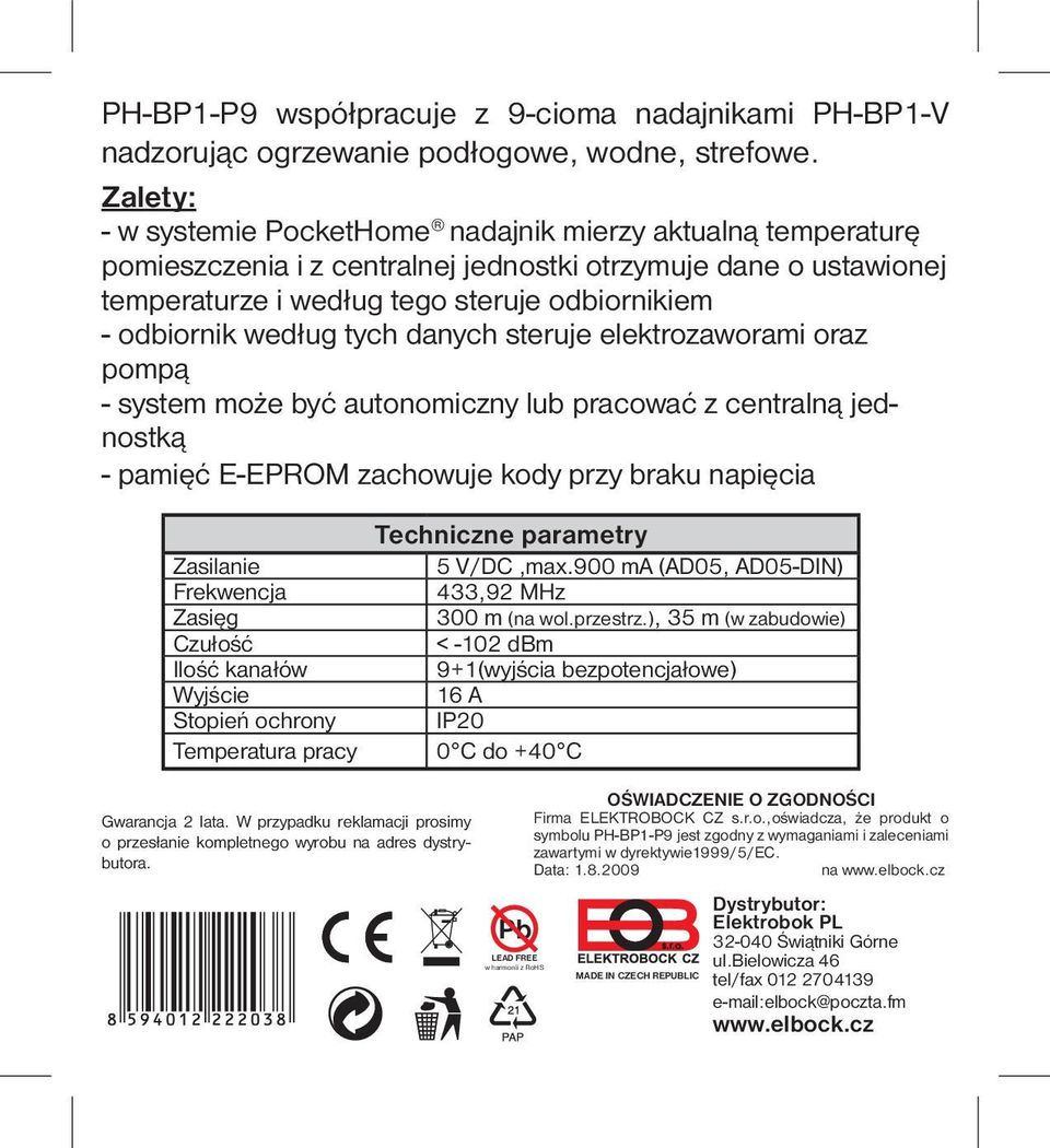 według tych danych steruje elektrozaworami oraz pompą - system może być autonomiczny lub pracować z centralną jednostką - pamięć E-EPROM zachowuje kody przy braku napięcia Zasilanie Frekwencja Zasięg