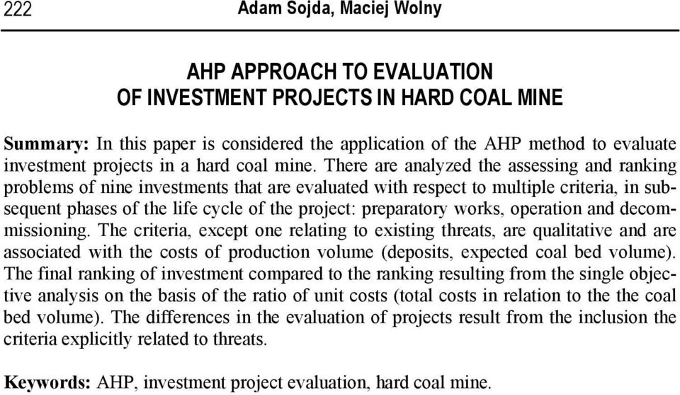 There are analyzed the assessing and ranking problems of nine investments that are evaluated with respect to multiple criteria, in subsequent phases of the life cycle of the project: preparatory