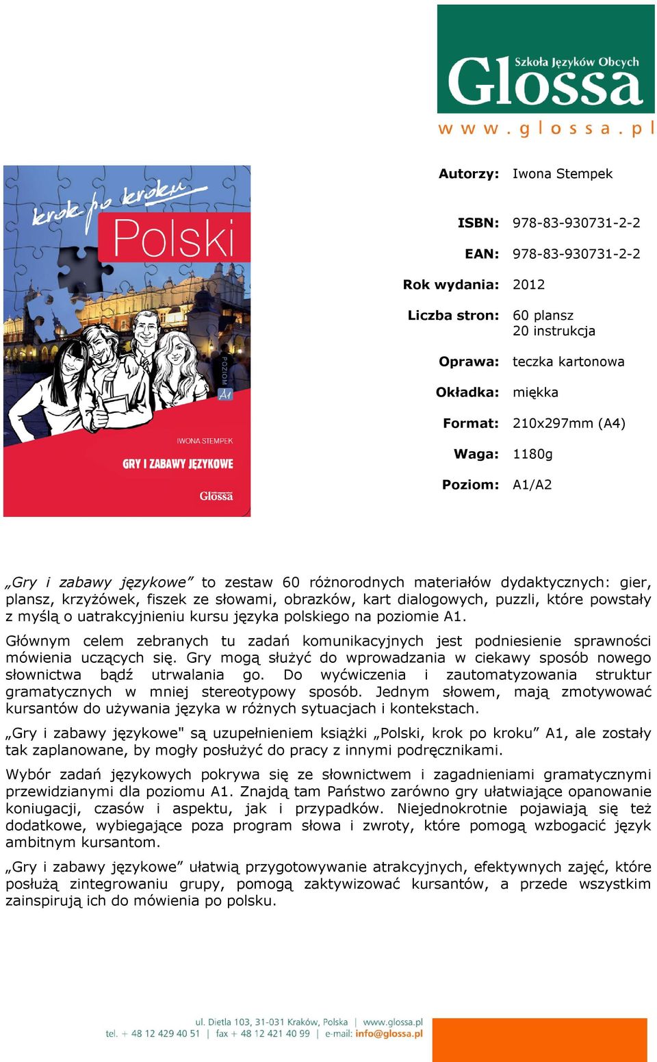 Głównym celem zebranych tu zadań komunikacyjnych jest podniesienie sprawności mówienia uczących się. Gry mogą służyć do wprowadzania w ciekawy sposób nowego słownictwa bądź utrwalania go.