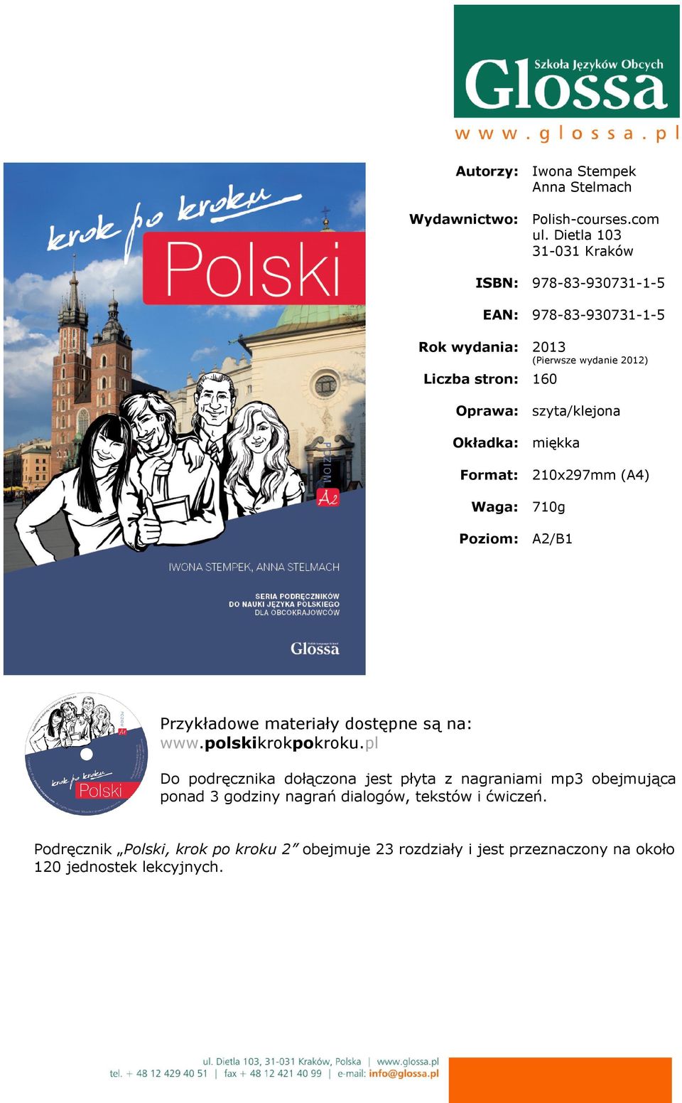 stron: 160 Waga: 710g Poziom: A2/B1 Przykładowe materiały dostępne są na: www.polskikrokpokroku.