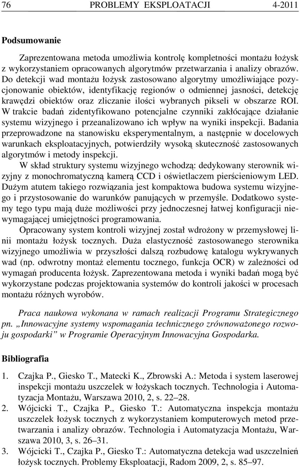 pikseli w obszarze ROI. W trakcie badań zidentyfikowano potencjalne czynniki zakłócające działanie systemu wizyjnego i przeanalizowano ich wpływ na wyniki inspekcji.