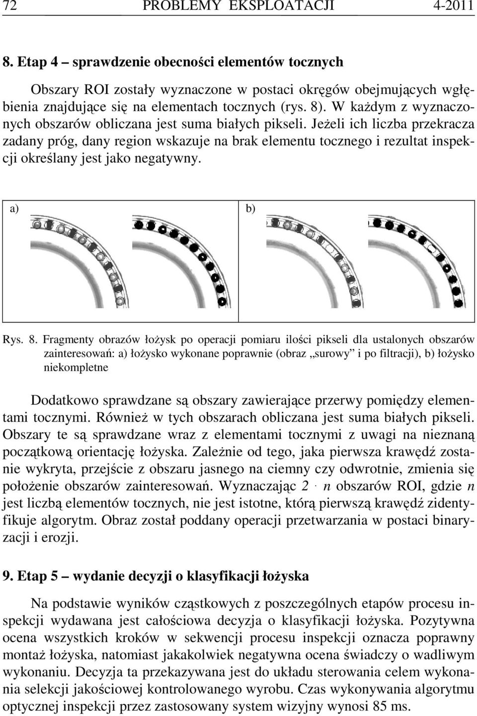 Jeżeli ich liczba przekracza zadany próg, dany region wskazuje na brak elementu tocznego i rezultat inspekcji określany jest jako negatywny. a) b) Rys. 8.