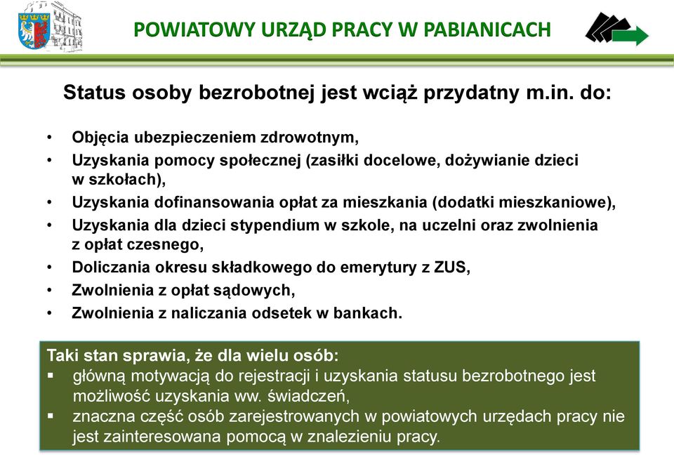 mieszkaniowe), Uzyskania dla dzieci stypendium w szkole, na uczelni oraz zwolnienia z opłat czesnego, Doliczania okresu składkowego do emerytury z ZUS, Zwolnienia z opłat