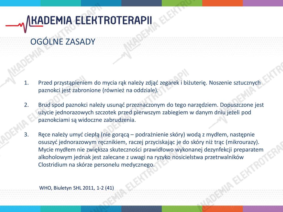 Dopuszczone jest użycie jednorazowych szczotek przed pierwszym zabiegiem w danym dniu jeżeli pod paznokciami są widoczne zabrudzenia. 3.