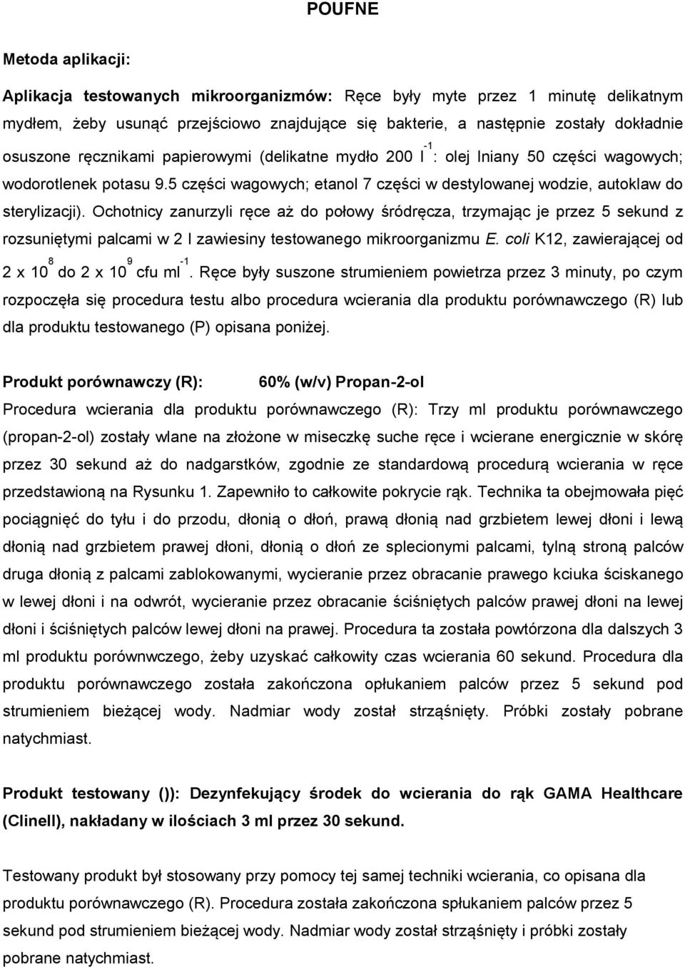 Ochotnicy zanurzyli ręce aż do połowy śródręcza, trzymając je przez 5 sekund z rozsuniętymi palcami w 2 l zawiesiny testowanego mikroorganizmu E.