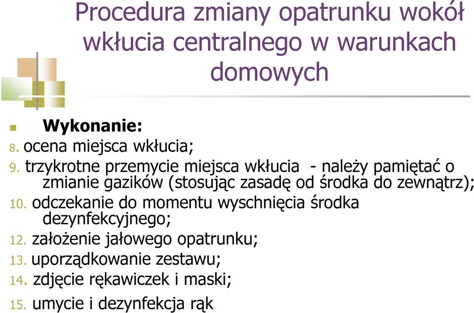 trzykrotne przemycie miejsca wkłucia - naleŝy pamiętać o zmianie gazików (stosując zasadę od środka do