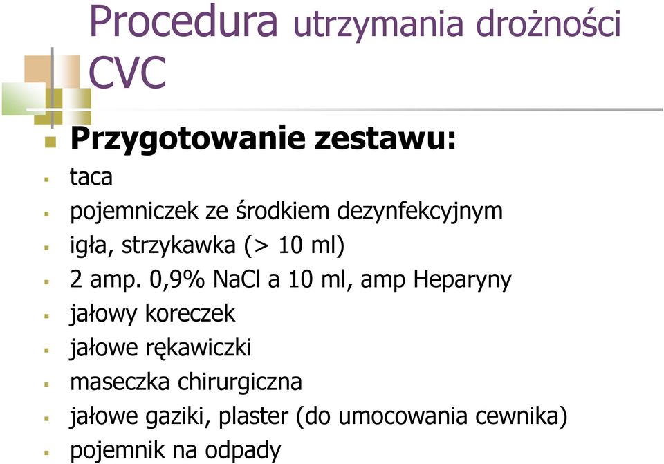 0,9% NaCl a 10 ml, amp Heparyny jałowy koreczek jałowe rękawiczki