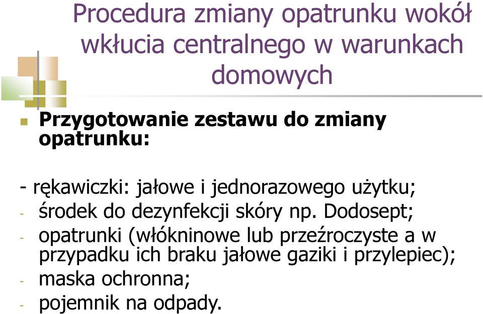 jednorazowego uŝytku; - środek do dezynfekcji skóry np.